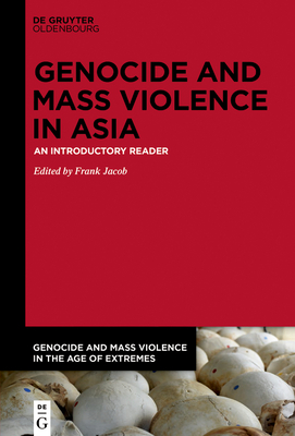 Genocide and Mass Violence in Asia: An Introductory Reader - Jacob, Frank (Editor)