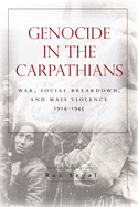 Genocide in the Carpathians: War, Social Breakdown, and Mass Violence, 1914-1945