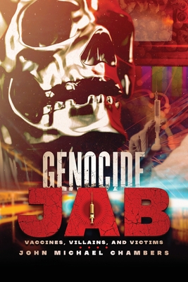 Genocide Jab: Vaccines, Villains, and Victims - Chambers, John Michael