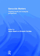 Genocide Matters: Ongoing Issues and Emerging Perspectives