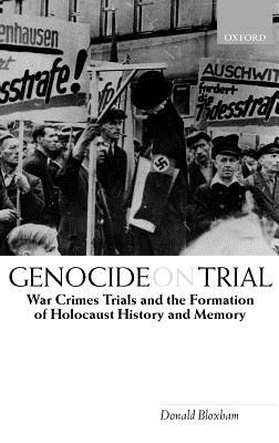 Genocide on Trial: War Crimes Trials and the Formation of History and Memory - Bloxham, Donald