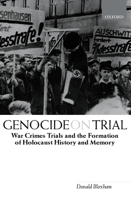 Genocide on Trial: War Crimes Trials and the Formation of Holocaust History and Memory - Bloxham, Donald