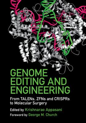 Genome Editing and Engineering: From Talens, Zfns and Crisprs to Molecular Surgery - Appasani, Krishnarao (Editor), and Church, George M (Foreword by)