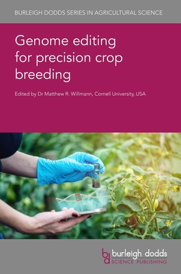 Genome Editing for Precision Crop Breeding - Willmann, Matthew R, Dr. (Editor), and Betul Kaya, Hilal, Dr. (Contributions by), and Rai, Rhitu, Dr. (Contributions by)