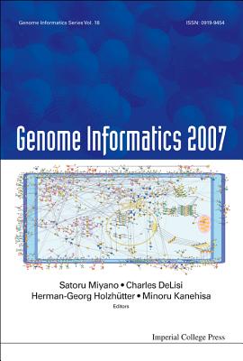 Genome Informatics 2007: Genome Informatics Series Vol. 18 - Proceedings of the 7th Annual International Workshop on Bioinformatics and Systems Biology (Ibsb 2007) - Miyano, Satoru (Editor), and Delisi, Charles (Editor), and Holzhutter, Hermann-Georg (Editor)