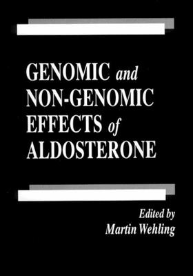 Genomic and Non-Genomic Effects of Aldosterone - Wehling, Martin (Editor), and McEwen, Bruce S (Contributions by), and Hollinger, Mannfred A (Editor)