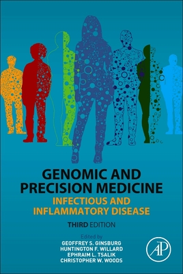 Genomic and Precision Medicine: Infectious and Inflammatory Disease - Ginsburg, Geoffrey S. (Editor), and Willard, Huntington F (Editor), and Woods, Christopher W., MD, MPH (Editor)