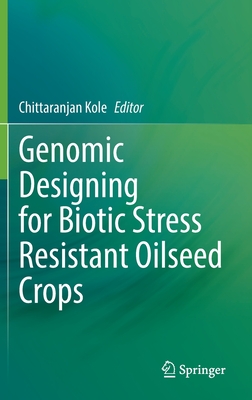 Genomic Designing for Biotic Stress Resistant Oilseed Crops - Kole, Chittaranjan (Editor)