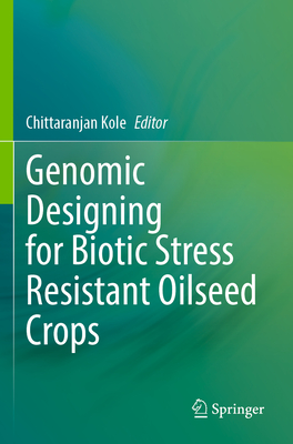 Genomic Designing for Biotic Stress Resistant Oilseed Crops - Kole, Chittaranjan (Editor)