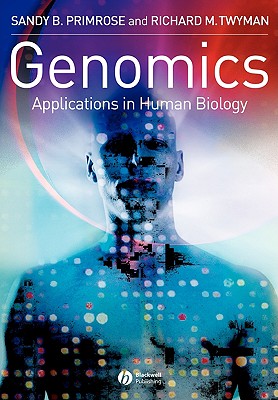 Genomics: Applications in Human Biology - Primrose, Sandy B, and Twyman, Richard