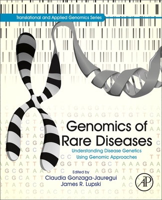 Genomics of Rare Diseases: Understanding Disease Genetics Using Genomic Approaches - Gonzaga-Jauregui, Claudia (Editor), and Lupski, James R. (Editor)