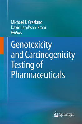 Genotoxicity and Carcinogenicity Testing of Pharmaceuticals - Graziano, Michael J (Editor), and Jacobson-Kram, David (Editor)