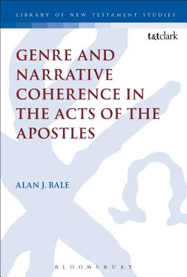 Genre and Narrative Coherence in the Acts of the Apostles - Bale, Alan, and Keith, Chris (Editor)