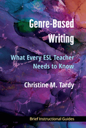 Genre-Based Writing: What Every ESL Teacher Needs to Know