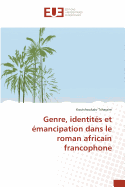 Genre, Identites Et Emancipation Dans Le Roman Africain Francophone