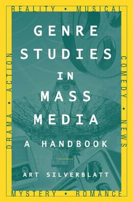 Genre Studies in Mass Media: A Handbook: A Handbook - Silverblatt, Art