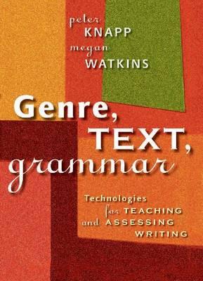 Genre, Text, Grammar: Technologies for Teaching and Assessing Writing - Knapp, Peter
