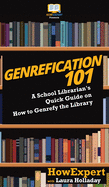Genrefication 101: A School Librarian's Quick Guide on How to Genrefy the Library