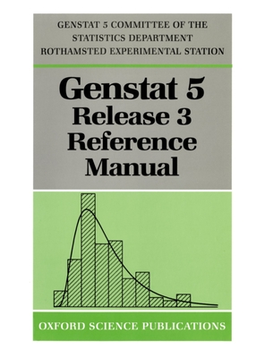 Genstat 5 Release 3: Reference Manual - Genstat 5 Committee