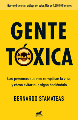 Gente Txica: Las Personas Que Nos Complican La Vida Y Como Evitar Que Lo Sigan Haciendo / Toxic People - Stamateas, Bernardo