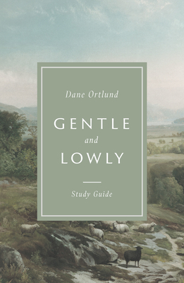 Gentle and Lowly Study Guide - Ortlund, Dane
