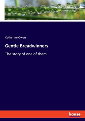 Gentle Breadwinners: The story of one of them - Owen, Catherine