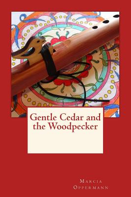 Gentle Cedar and the Woodpecker - Oppermann, Marcia