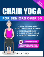 Gentle Chair Yoga for Seniors Over 60: Fully Illustrated Exercises & Workouts for Core Strengthening, Back Pain Relief and Effective Weight Loss in Few Minutes a Day (Seniors' Fitness Exercises)