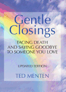Gentle Closings: Facing Death and Saying Goodbye to Someone You Love
