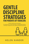 Gentle Discipline Strategies for Parents of Toddlers: Positive Parenting and Reinforcement Techniques for No Drama Education, including Potty Training and Anger Management Tools