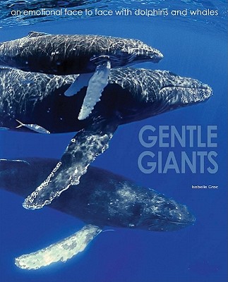 Gentle Giants: an Emotional Face to Face With Dolphins and Whales - Groc, Isabelle