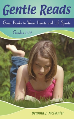 Gentle Reads: Great Books to Warm Hearts and Lift Spirits, Grades 5-9 - McDaniel, Deanna J