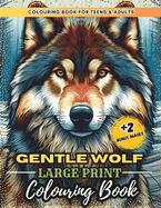 Gentle Wolf - Large Print Coloring Book for Teens and Adults: : Realistic Vector Designs of 50 Pages for Wolf & Dog Lovers, Relaxation and Stress Relief.