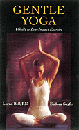 Gentle Yoga: A Guide to Low-Impact Exercise - Bell, Lorna, Dr., and Seyfer, Eudora