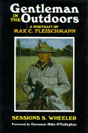Gentleman in the Outdoors: A Portrait of Max C. Fleischmann