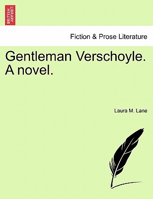 Gentleman Verschoyle. a Novel. - Lane, Laura M