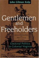Gentlemen and Freeholders: Electoral Politics in Colonial Virginia - Kolp, John Gilman, Professor