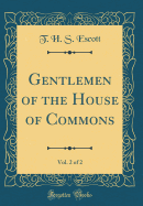 Gentlemen of the House of Commons, Vol. 2 of 2 (Classic Reprint)