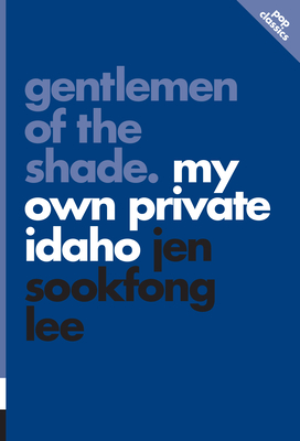 Gentlemen of the Shade: My Own Private Idaho: pop classics #7 - Lee, Jen Sookfong