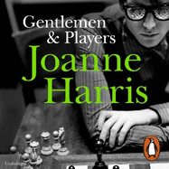 Gentlemen & Players: the first in a trilogy of gripping and twisted psychological thrillers from bestselling author Joanne Harris