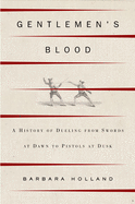Gentlemen's Blood: A Thousand Years of Sword and Pistol
