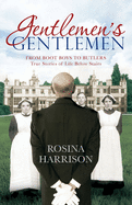 Gentlemen's Gentlemen: From Boot Boys to Butlers, True Stories of Life Below Stairs