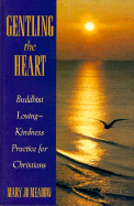 Gentling the Heart: Buddhist Lovingkindness Practice for Christians