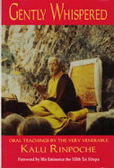 Gently Whispered: Oral Teachings by the Very Venerable Kalu Rinpoche
