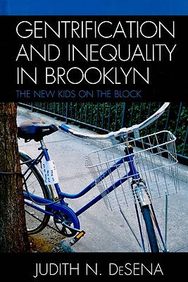 Gentrification and Inequality in Brooklyn: The New Kids on the Block - DeSena, Judith