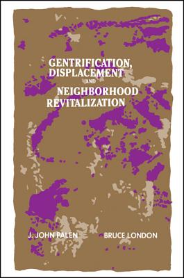 Gentrification, Displacement, and Neighborhood Revitalization - Palen, J John (Editor), and London, Bruce (Editor)