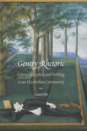 Gentry Rhetoric: Literacies, Letters, and Writing in an Elizabethan Community