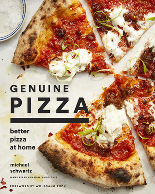 Genuine Pizza: Better Pizza at Home - Schwartz, Michael, and Puck, Wolfgang (Foreword by), and Bensimon, Sidney (Photographer)