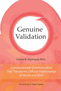 Genuine Validation: Compassionate Communication That Transforms Difficult Relationships at Home and Work
