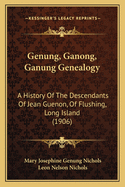 Genung, Ganong, Ganung Genealogy: A History Of The Descendants Of Jean Guenon, Of Flushing, Long Island (1906)